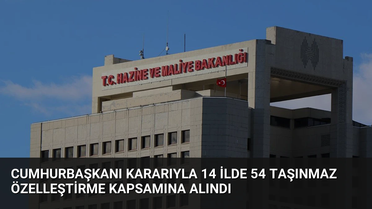 Cumhurbaşkanı Kararıyla 14 İlde 54 Taşınmaz Özelleştirme Kapsamına Alındı