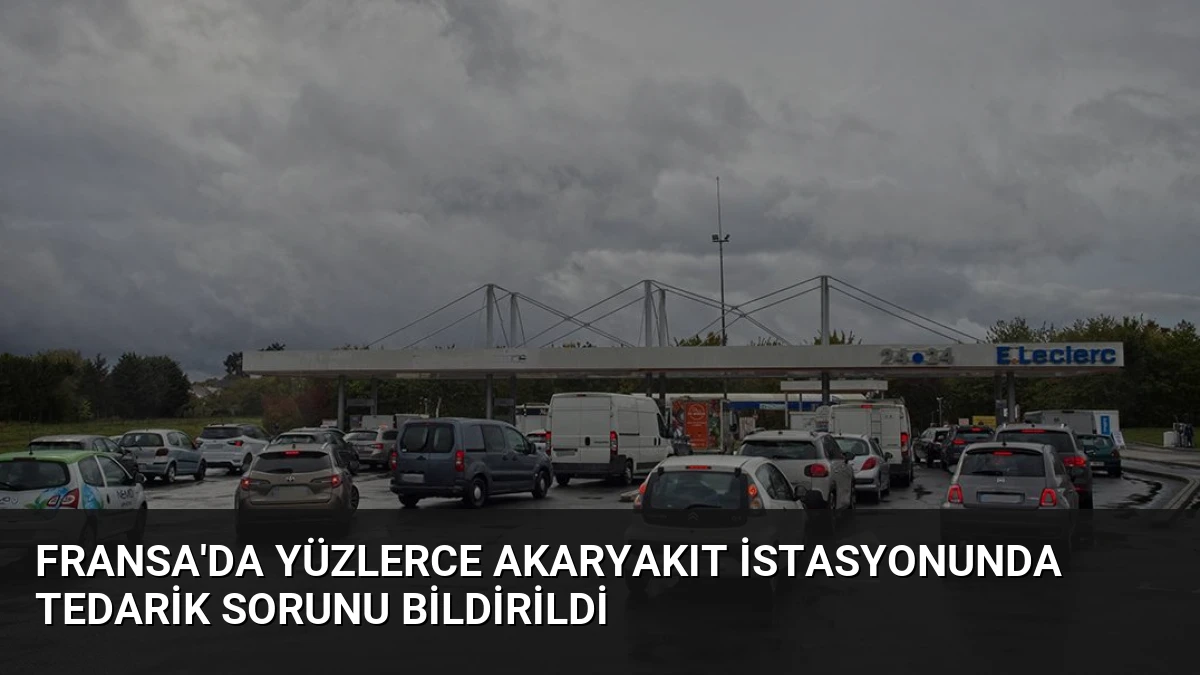 Fransa’da Yüzlerce Akaryakıt İstasyonunda Tedarik Sorunu Bildirildi