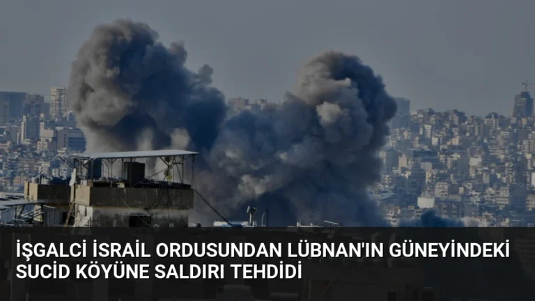 İşgalci İsrail ordusundan Lübnan’ın güneyindeki Sucid köyüne saldırı tehdidi