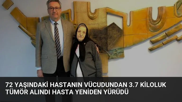 72 Yaşındaki Hastanın Vücudundan 3.7 Kiloluk Tümör Alındı Hasta Yeniden Yürüdü