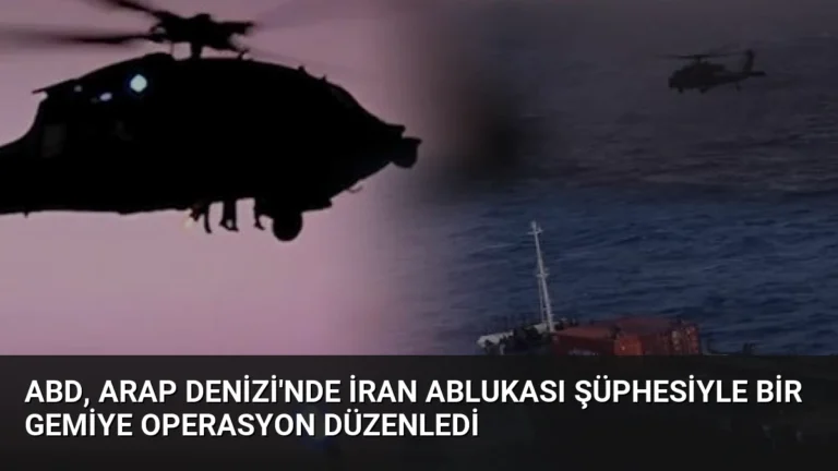 ABD, Arap Denizi’nde İran Ablukası Şüphesiyle Bir Gemiye Operasyon Düzenledi