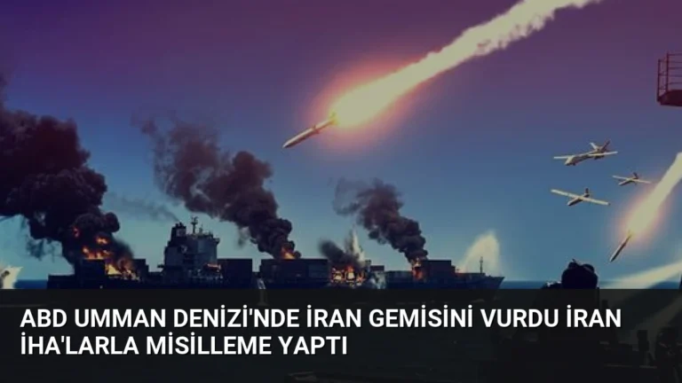 ABD Umman Denizi’nde İran Gemisini Vurdu İran İHA’larla Misilleme Yaptı