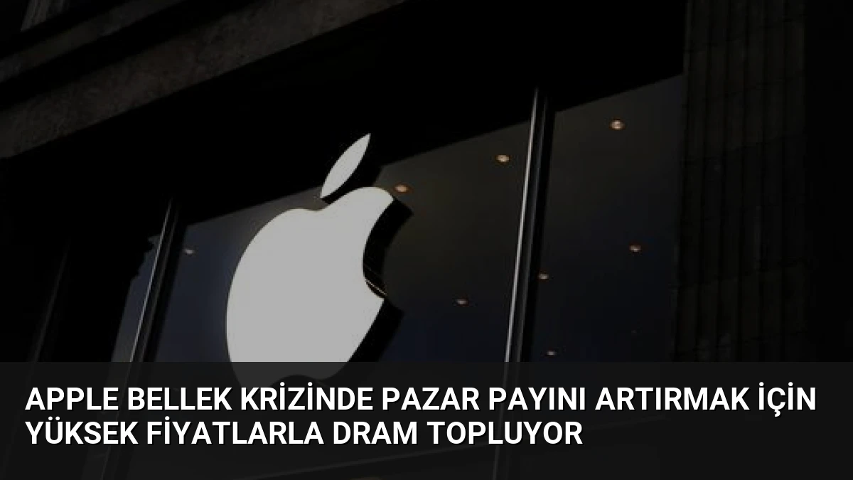 Apple Bellek Krizinde Pazar Payını Artırmak İçin Yüksek Fiyatlarla DRAM Topluyor