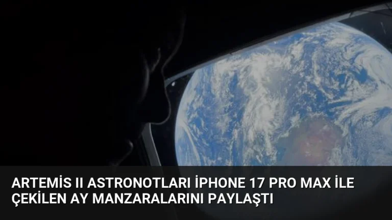 Artemis II Astronotları iPhone 17 Pro Max ile Çekilen Ay Manzaralarını Paylaştı
