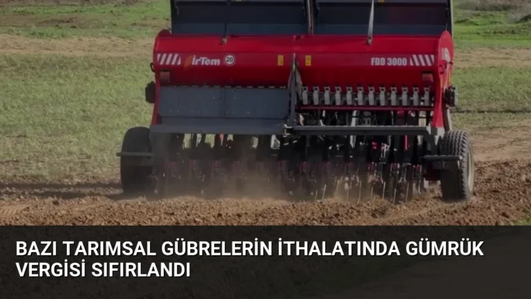 Bazı Tarımsal Gübrelerin İthalatında Gümrük Vergisi Sıfırlandı
