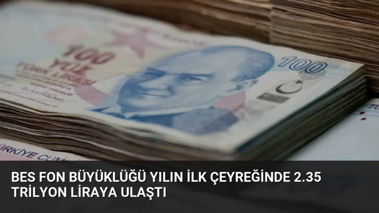 BES Fon Büyüklüğü Yılın İlk Çeyreğinde 2.35 Trilyon Liraya Ulaştı