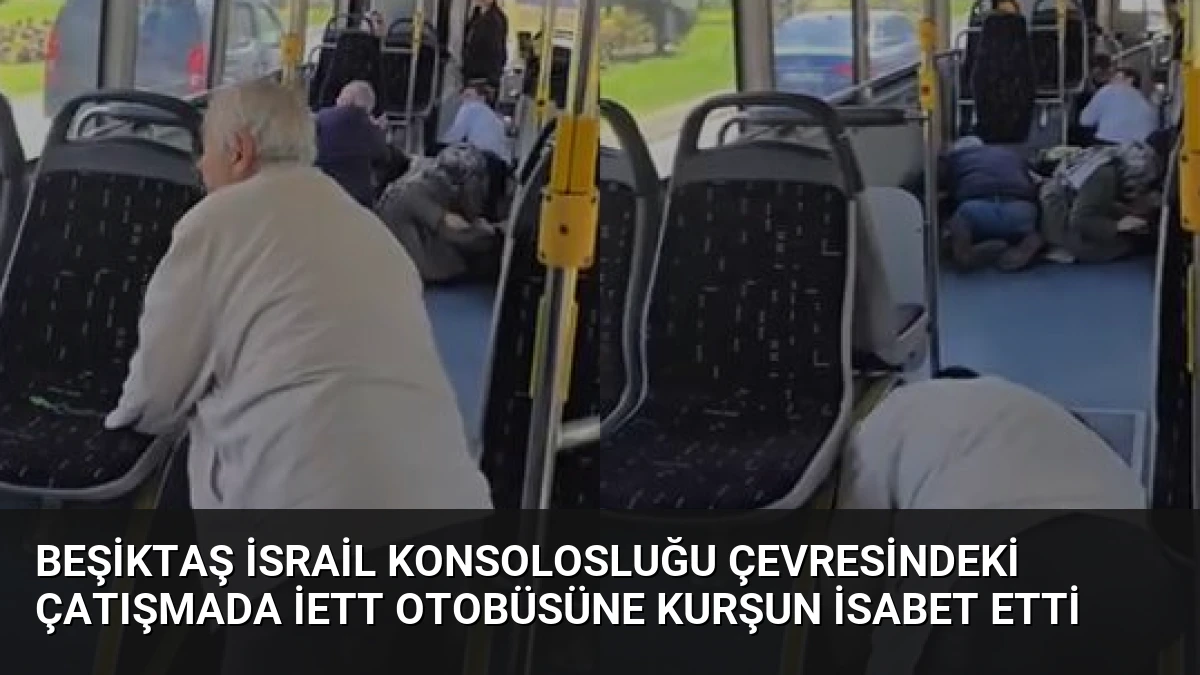 Beşiktaş İsrail Konsolosluğu Çevresindeki Çatışmada İETT Otobüsüne Kurşun İsabet Etti