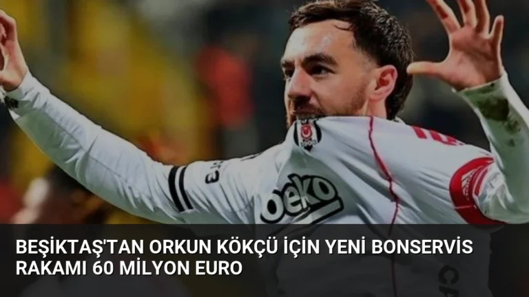 Beşiktaş’tan Orkun Kökçü İçin Yeni Bonservis Rakamı 60 Milyon Euro