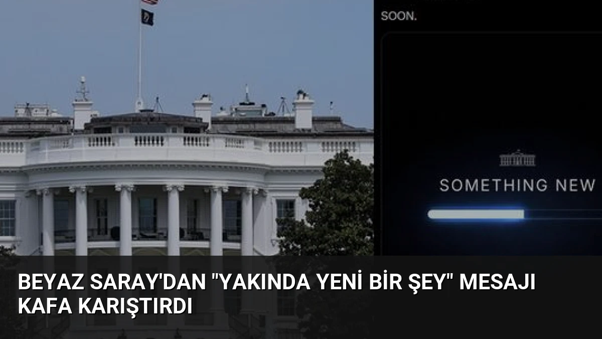 Beyaz Saray’dan “Yakında Yeni Bir Şey” Mesajı Kafa Karıştırdı