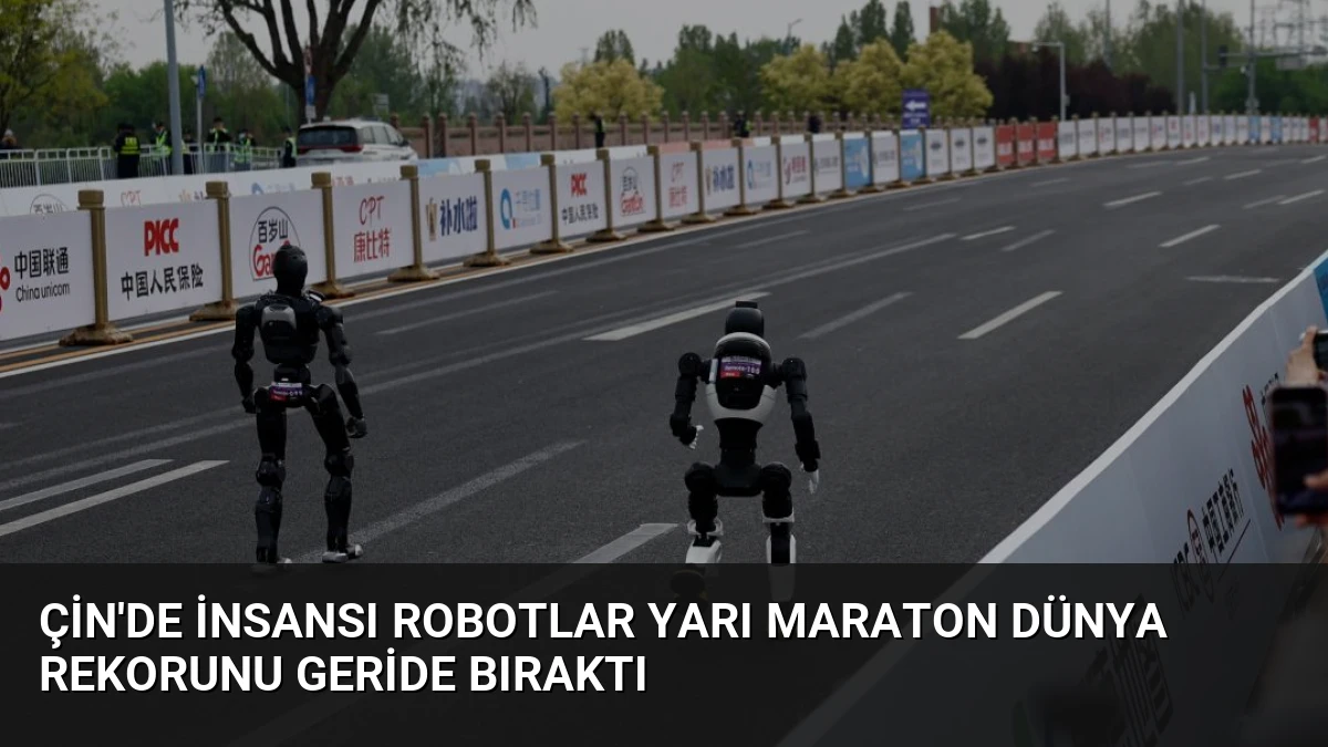 Çin’de İnsansı Robotlar Yarı Maraton Dünya Rekorunu Geride Bıraktı