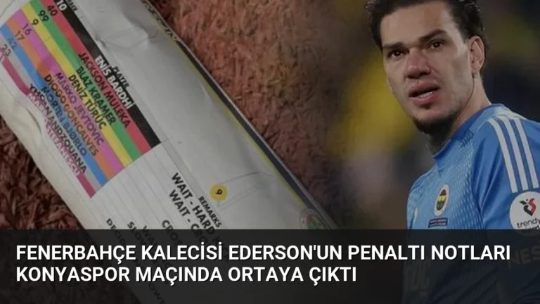 Fenerbahçe Kalecisi Ederson’un Penaltı Notları Konyaspor Maçında Ortaya Çıktı