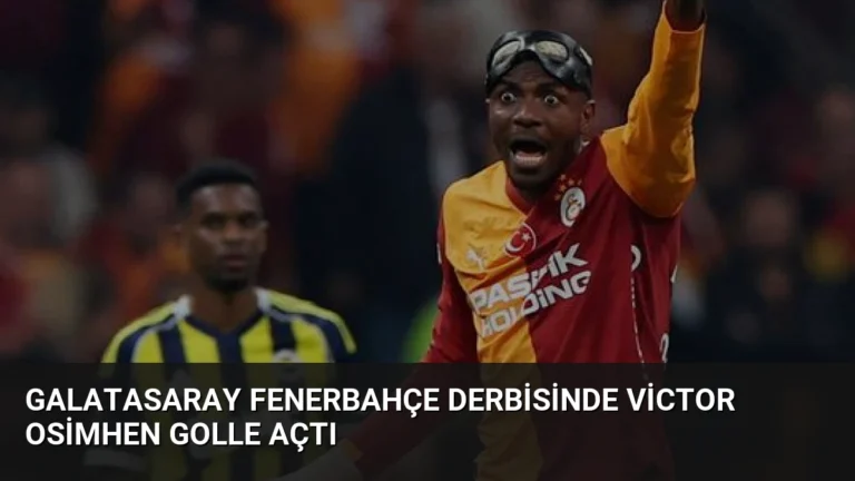 Galatasaray Fenerbahçe Derbisinde Victor Osimhen Golle Açtı