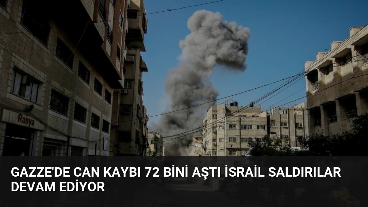 Gazze’de Can Kaybı 72 Bini Aştı İsrail Saldırılar Devam Ediyor