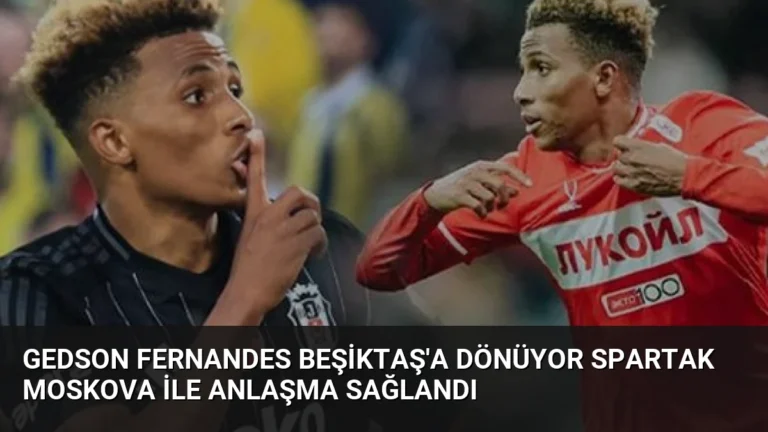 Gedson Fernandes Beşiktaş’a Dönüyor Spartak Moskova ile Anlaşma Sağlandı