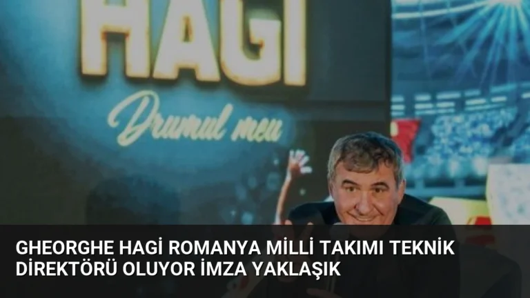 Gheorghe Hagi Romanya Milli Takımı Teknik Direktörü Oluyor İmza Yaklaşık