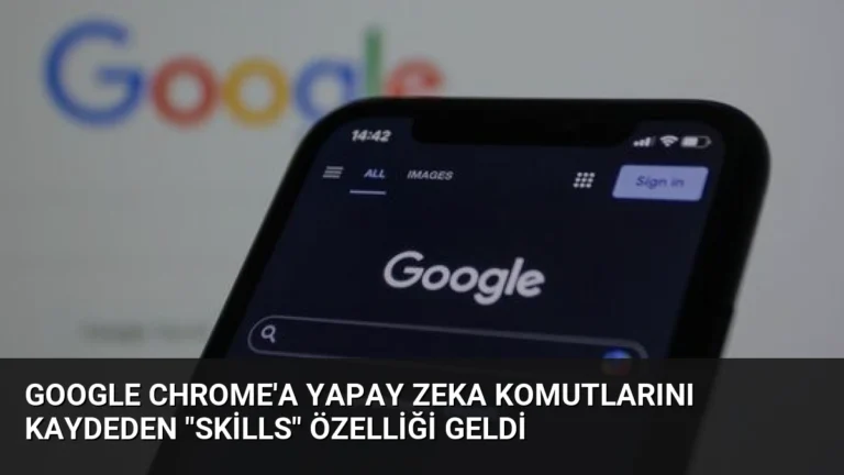 Google Chrome’a Yapay Zeka Komutlarını Kaydeden “Skills” Özelliği Geldi