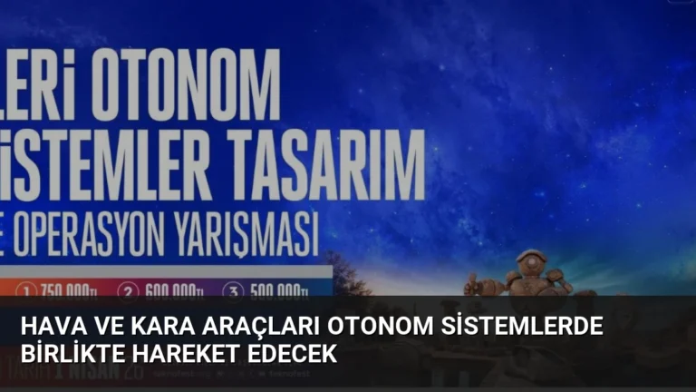 Hava ve Kara Araçları Otonom Sistemlerde Birlikte Hareket Edecek