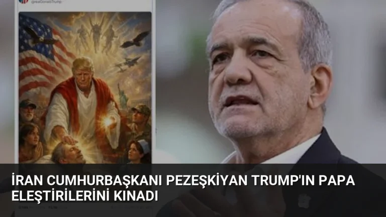 İran Cumhurbaşkanı Pezeşkiyan Trump’ın Papa Eleştirilerini Kınadı