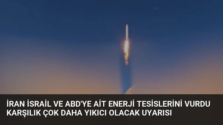 İran İsrail ve ABD’ye Ait Enerji Tesislerini Vurdu Karşılık Çok Daha Yıkıcı Olacak Uyarısı