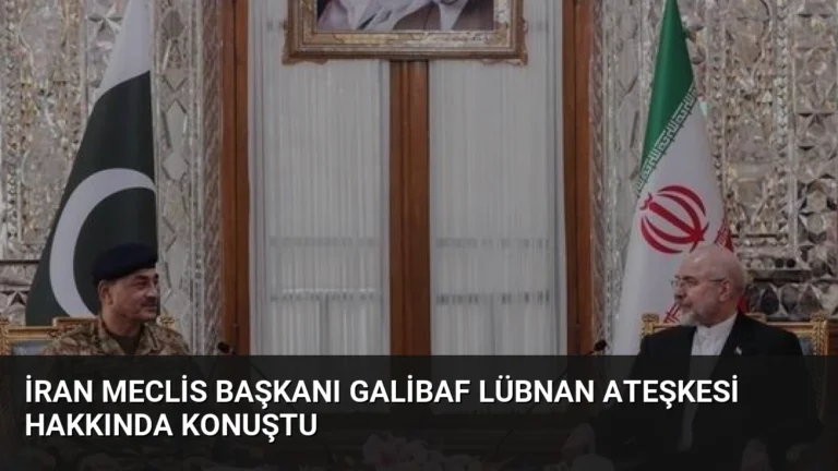İran Meclis Başkanı Galibaf Lübnan Ateşkesi Hakkında Konuştu