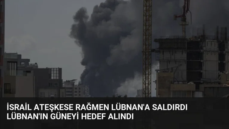 İsrail Ateşkese Rağmen Lübnan’a Saldırdı Lübnan’ın Güneyi Hedef Alındı