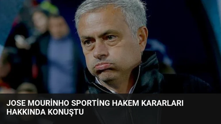 Jose Mourinho Sporting Hakem Kararları Hakkında Konuştu