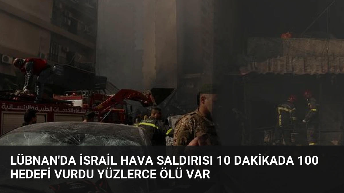 Lübnan’da İsrail Hava Saldırısı 10 Dakikada 100 Hedefi Vurdu Yüzlerce Ölü Var