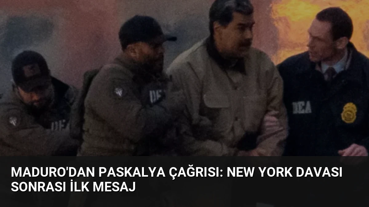 Maduro’dan Paskalya çağrısı: New York davası sonrası ilk mesaj