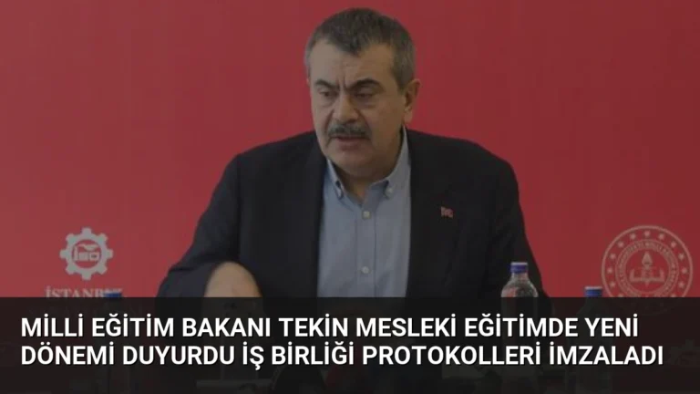 Milli Eğitim Bakanı Tekin Mesleki Eğitimde Yeni Dönemi Duyurdu İş Birliği Protokolleri İmzaladı