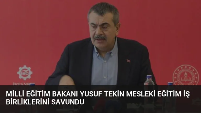 Milli Eğitim Bakanı Yusuf Tekin Mesleki Eğitim İş Birliklerini Savundu