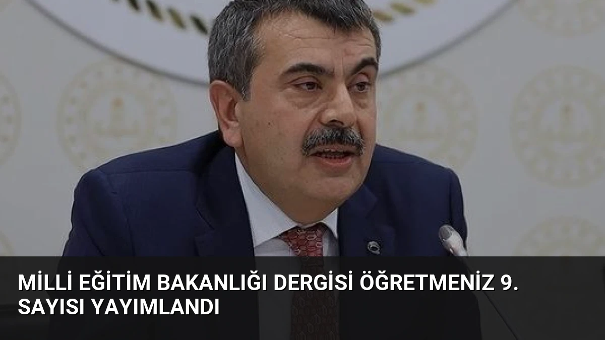 Milli Eğitim Bakanlığı Dergisi ÖğretmenİZ 9. Sayısı Yayımlandı