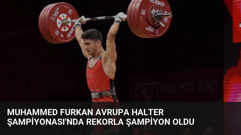 Muhammed Furkan Avrupa Halter Şampiyonası’nda Rekorla Şampiyon Oldu