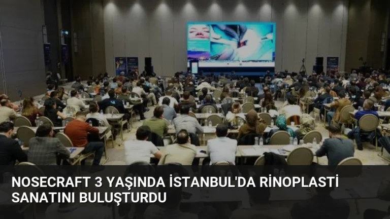 NoseCraft 3 Yaşında İstanbul’da Rinoplasti Sanatını Buluşturdu