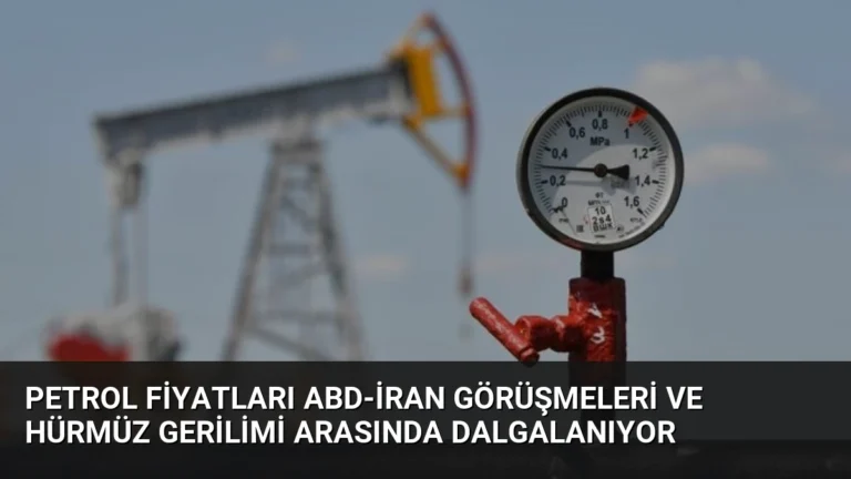 Petrol Fiyatları ABD-İran Görüşmeleri ve Hürmüz Gerilimi Arasında Dalgalanıyor