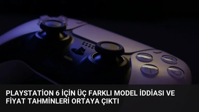PlayStation 6 İçin Üç Farklı Model İddiası ve Fiyat Tahminleri Ortaya Çıktı