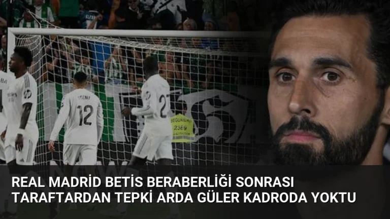 Real Madrid Betis Beraberliği Sonrası Taraftardan Tepki Arda Güler Kadroda Yoktu