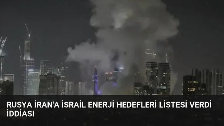 Rusya İran’a İsrail Enerji Hedefleri Listesi Verdi İddiası