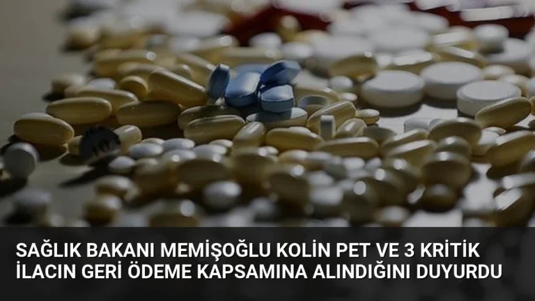 Sağlık Bakanı Memişoğlu Kolin PET ve 3 Kritik İlacın Geri Ödeme Kapsamına Alındığını Duyurdu