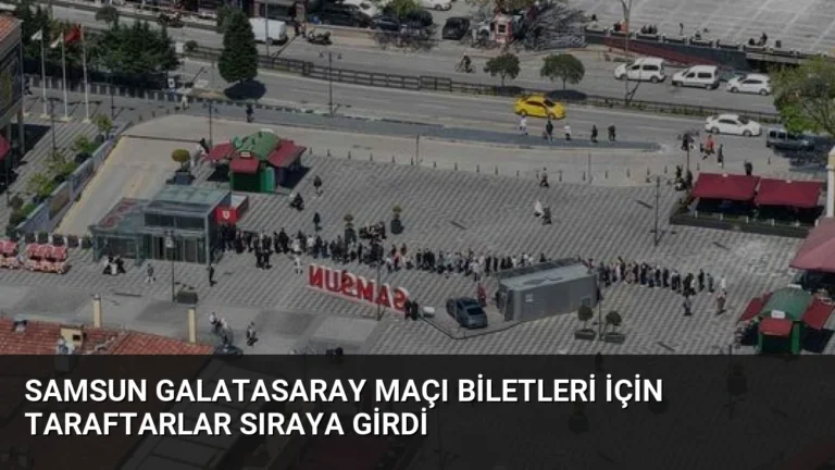 Samsun Galatasaray Maçı Biletleri İçin Taraftarlar Sıraya Girdi