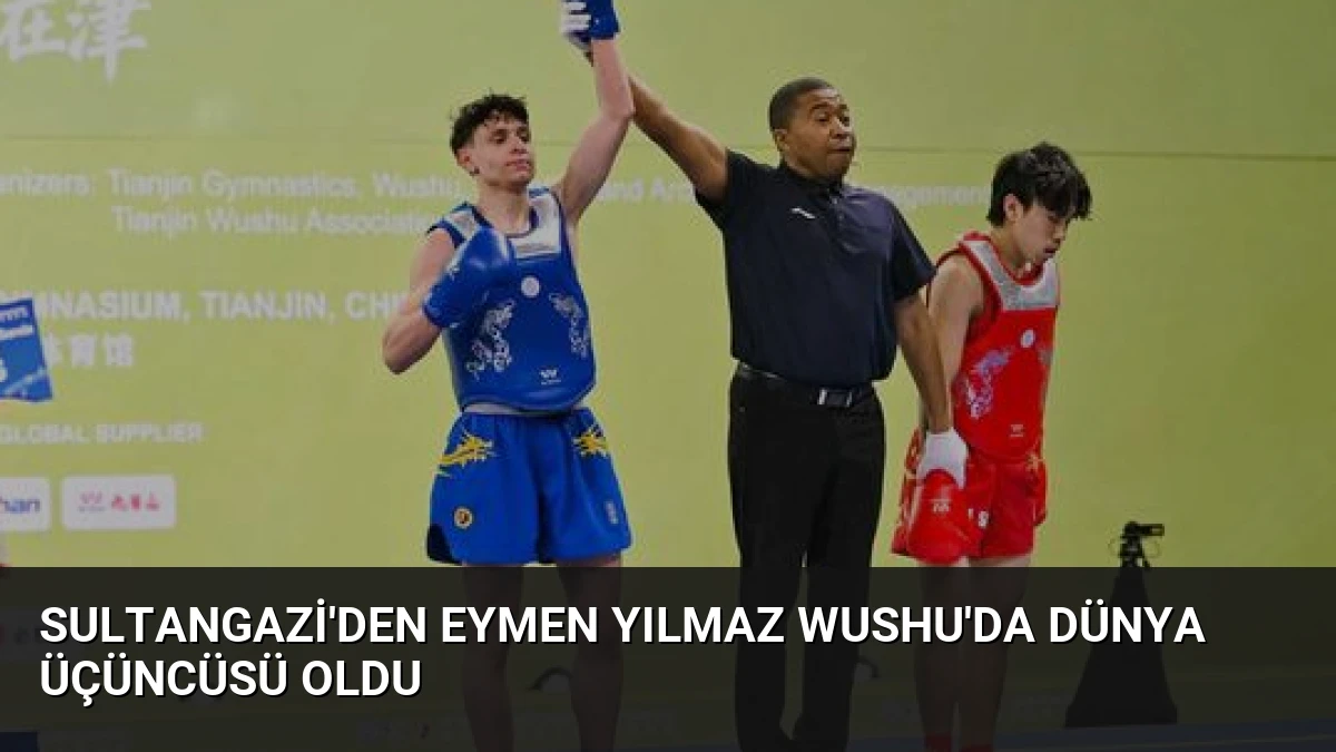 Sultangazi’den Eymen Yılmaz Wushu’da Dünya Üçüncüsü Oldu