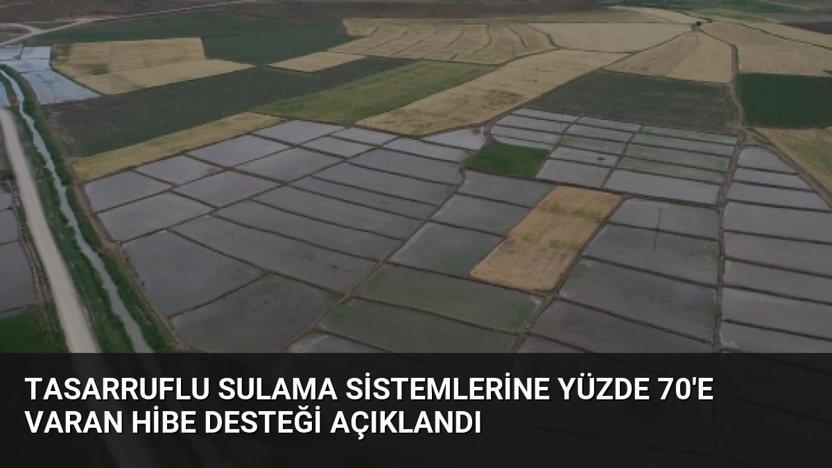 Tasarruflu Sulama Sistemlerine Yüzde 70’e Varan Hibe Desteği Açıklandı