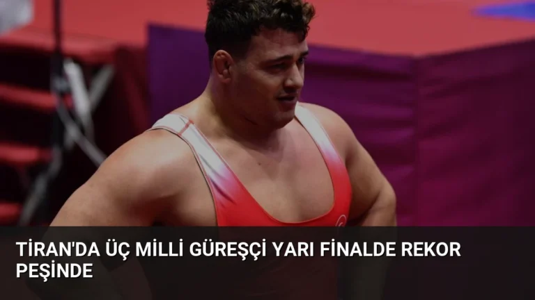 Tiran’da Üç Milli Güreşçi Yarı Finalde Rekor Peşinde