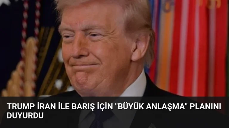 Trump İran ile Barış İçin “Büyük Anlaşma” Planını Duyurdu