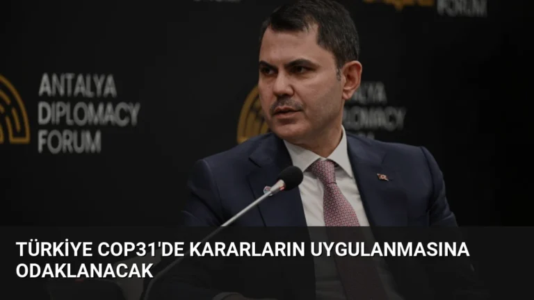 Türkiye COP31’de Kararların Uygulanmasına Odaklanacak
