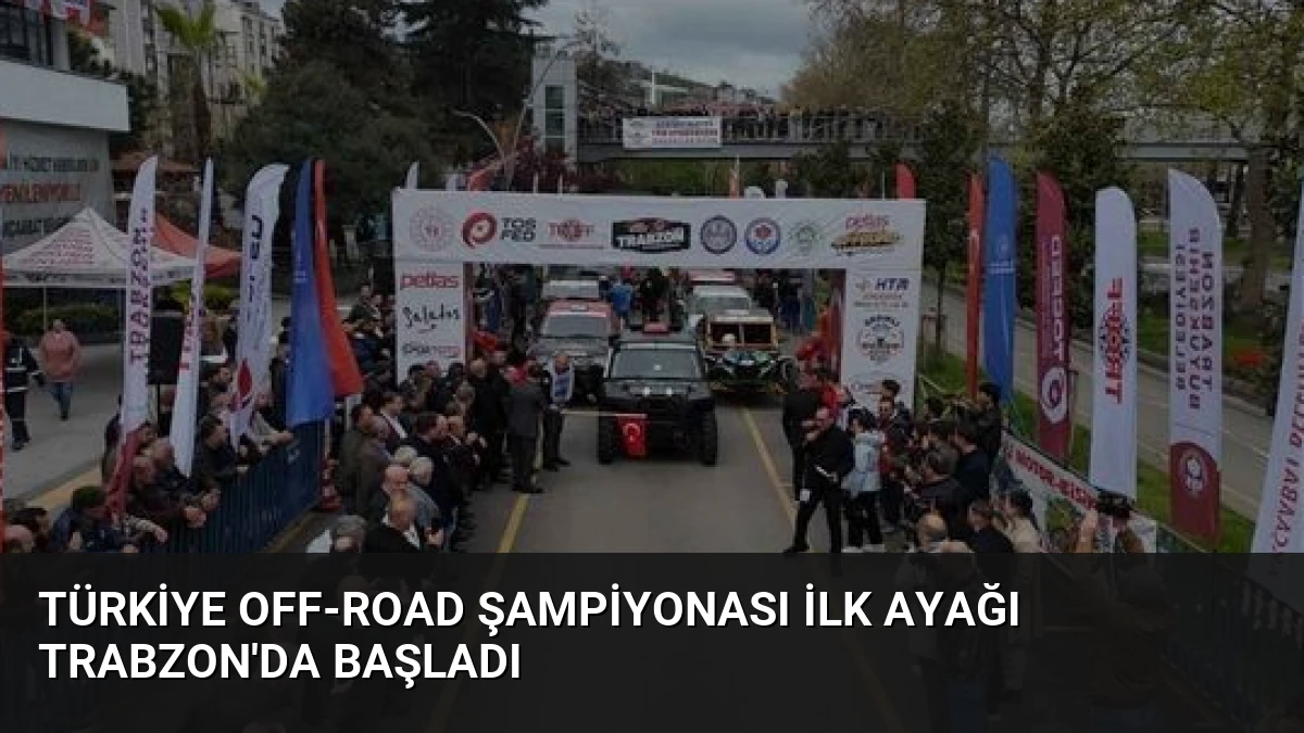 Türkiye Off-Road Şampiyonası İlk Ayağı Trabzon’da Başladı