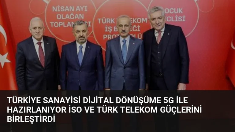 Türkiye Sanayisi Dijital Dönüşüme 5G ile Hazırlanıyor İSO ve Türk Telekom Güçlerini Birleştirdi