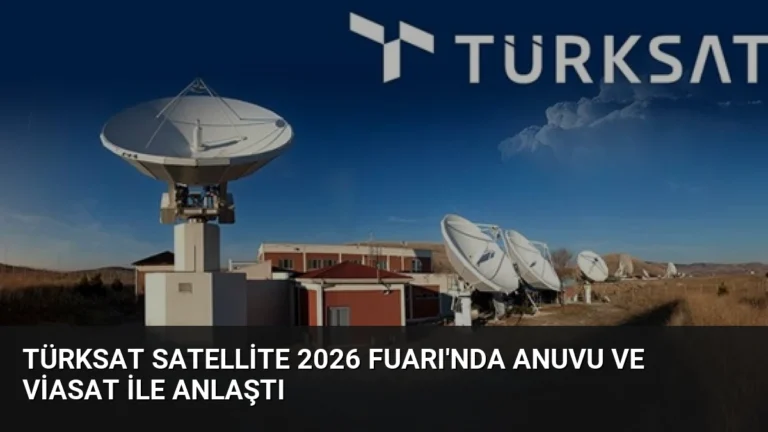 TÜRKSAT Satellite 2026 Fuarı’nda Anuvu ve Viasat ile Anlaştı