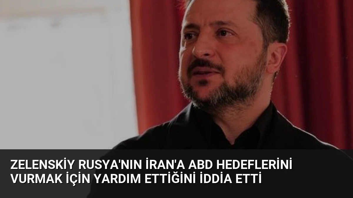 Zelenskiy Rusya’nın İran’a ABD hedeflerini vurmak için yardım ettiğini iddia etti