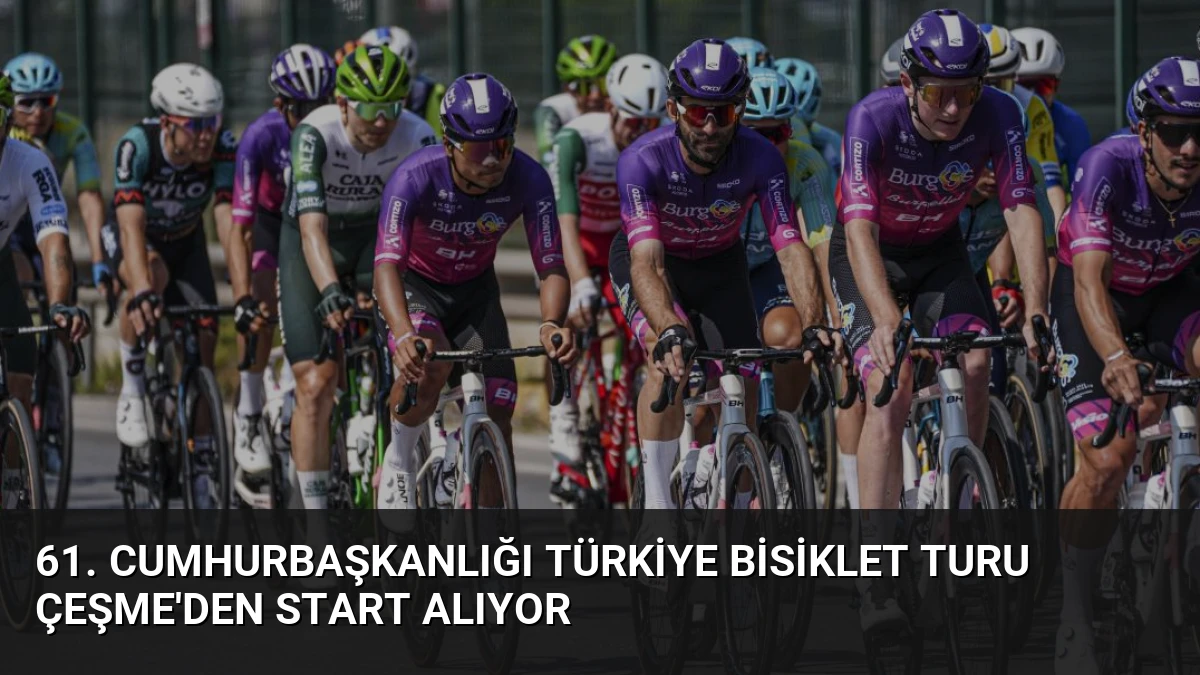 61. Cumhurbaşkanlığı Türkiye Bisiklet Turu Çeşme’den Start Alıyor