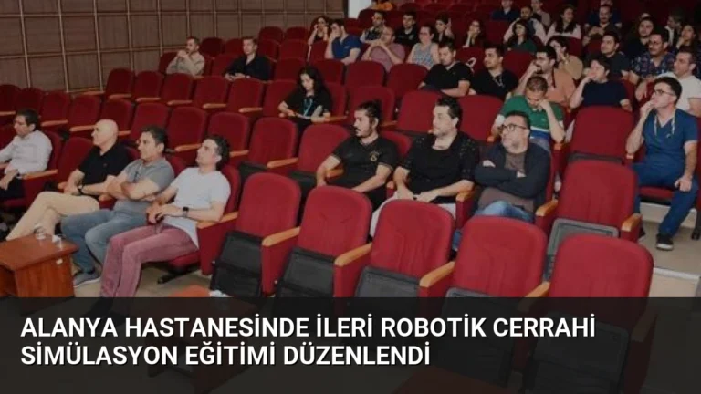 Alanya Hastanesinde İleri Robotik Cerrahi Simülasyon Eğitimi Düzenlendi